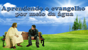 Aprendendo o evangelho por meio da água