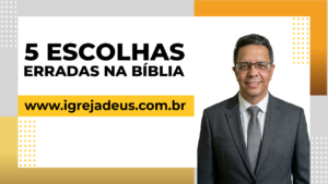 5 escolhas erradas na Bíblia