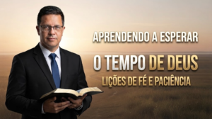 Aprendendo a esperar o tempo de Deus