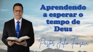 Aprendendo a esperar o tempo de Deus