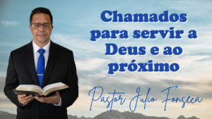 Chamados para servir a Deus e ao próximo
