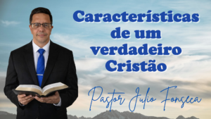 7 Características de um verdadeiro Cristão