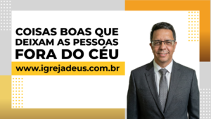 Coisas boas que deixam as pessoas fora do céu