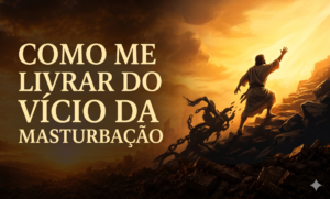Como me livrar do vicio da masturbação