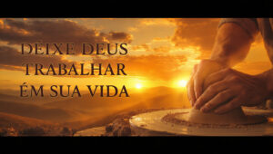 Deixe Deus trabalhar na sua vida