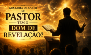 Gostaria de saber se Pastor tem o dom de revelação?