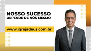 Nosso sucesso depende de nós mesmo