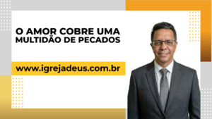 O amor cobre uma multidão de pecados