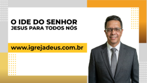 O ide do Senhor Jesus para todos nós