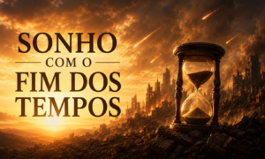 Sonho com o fim dos tempos