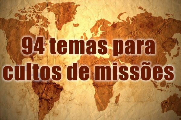 94 temas para cultos de missões